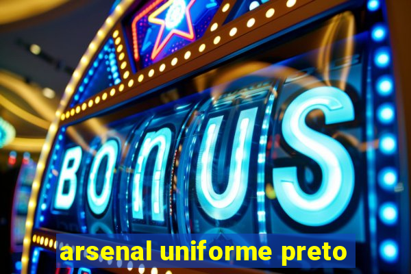 arsenal uniforme preto